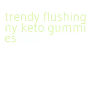 trendy flushing ny keto gummies