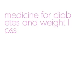 medicine for diabetes and weight loss