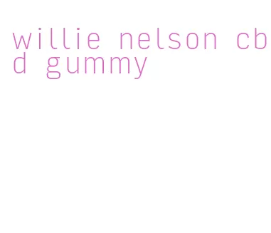 willie nelson cbd gummy