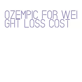 ozempic for weight loss cost