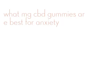 what mg cbd gummies are best for anxiety