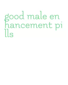 good male enhancement pills