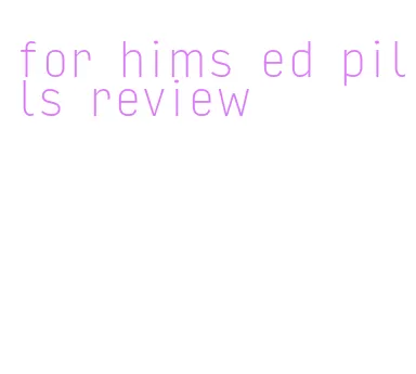 for hims ed pills review