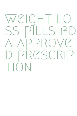 weight loss pills fda approved prescription