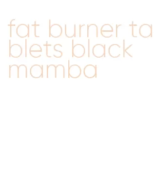 fat burner tablets black mamba