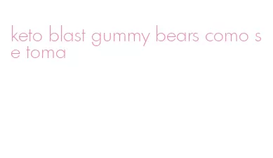 keto blast gummy bears como se toma