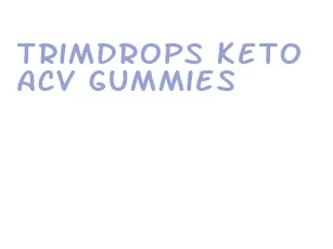 trimdrops keto acv gummies