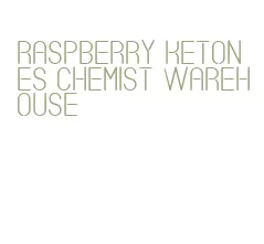 raspberry ketones chemist warehouse