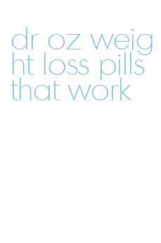 dr oz weight loss pills that work