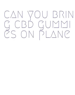 can you bring cbd gummies on plane