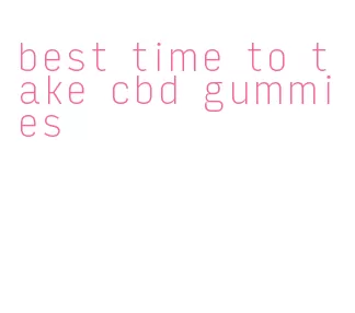 best time to take cbd gummies