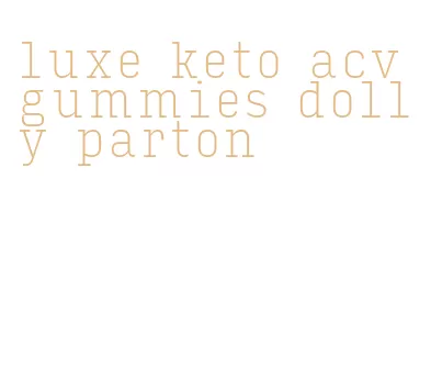 luxe keto acv gummies dolly parton