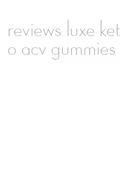 reviews luxe keto acv gummies