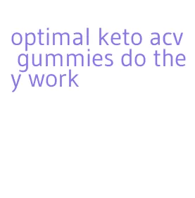 optimal keto acv gummies do they work