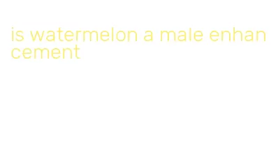 is watermelon a male enhancement