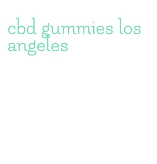 cbd gummies los angeles