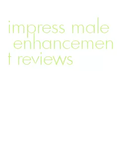 impress male enhancement reviews