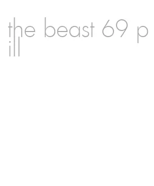 the beast 69 pill