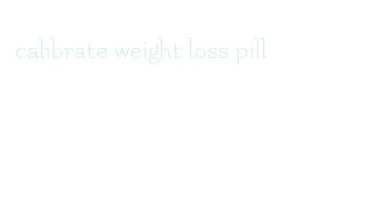 calibrate weight loss pill