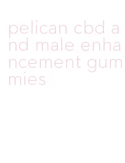 pelican cbd and male enhancement gummies