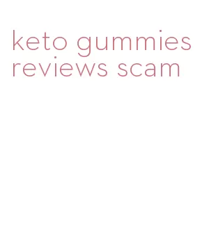 keto gummies reviews scam