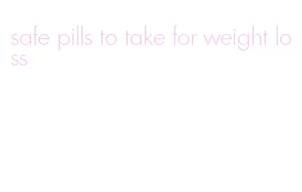 safe pills to take for weight loss