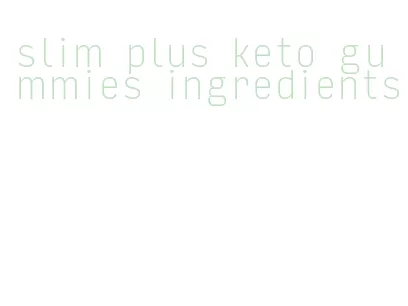 slim plus keto gummies ingredients