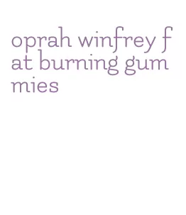 oprah winfrey fat burning gummies