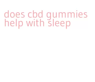 does cbd gummies help with sleep