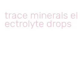 trace minerals electrolyte drops