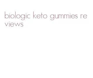 biologic keto gummies reviews