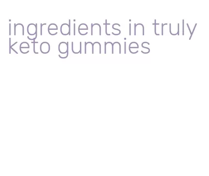 ingredients in truly keto gummies