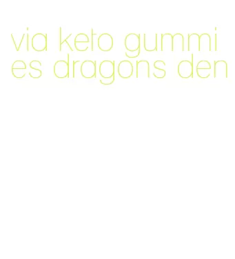 via keto gummies dragons den