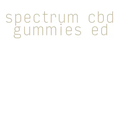 spectrum cbd gummies ed