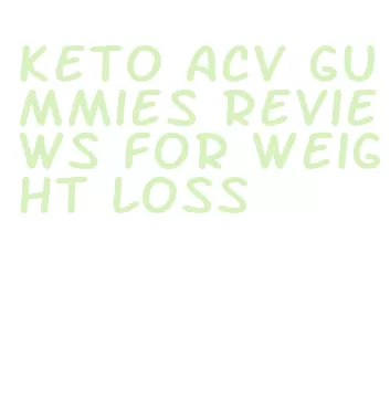 keto acv gummies reviews for weight loss