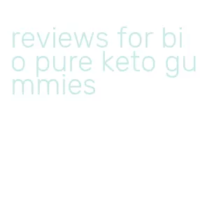 reviews for bio pure keto gummies