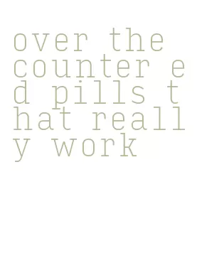 over the counter ed pills that really work