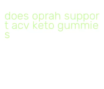 does oprah support acv keto gummies