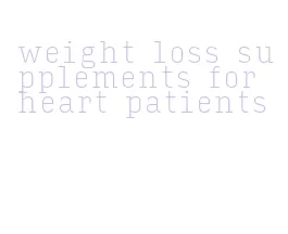 weight loss supplements for heart patients