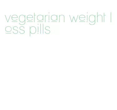 vegetarian weight loss pills