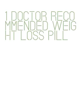 1 doctor recommended weight loss pill