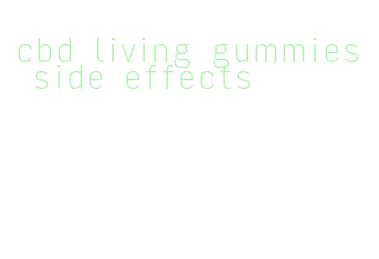 cbd living gummies side effects