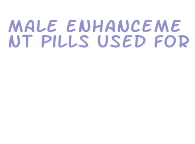 male enhancement pills used for