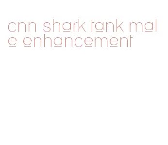 cnn shark tank male enhancement