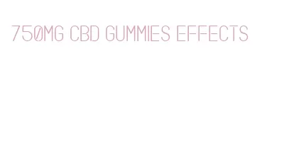 750mg cbd gummies effects