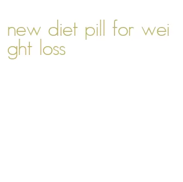 new diet pill for weight loss