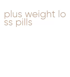 plus weight loss pills