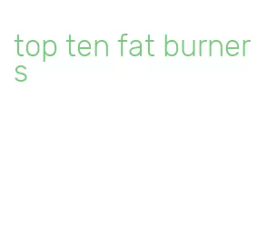 top ten fat burners