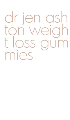 dr jen ashton weight loss gummies