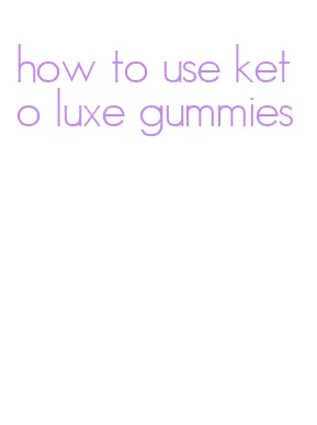 how to use keto luxe gummies